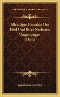 Allseitiges Gemalde Der Eifel Und Ihrer Nachsten Umgebungen (1844): (German)