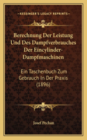 Berechnung Der Leistung Und Des Dampfverbrauches Der Eincylinder-Dampfmaschinen