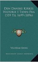 Den Danske Kirkes Historie I Tiden Fra 1559 Til 1699 (1896)