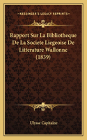 Rapport Sur La Bibliotheque De La Societe Liegeoise De Litterature Wallonne (1839)