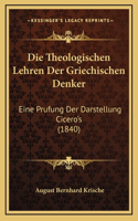 Die Theologischen Lehren Der Griechischen Denker: Eine Prufung Der Darstellung Cicero's (1840)