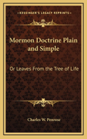 Mormon Doctrine Plain and Simple: Or Leaves From the Tree of Life