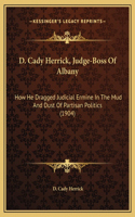D. Cady Herrick, Judge-Boss Of Albany