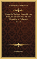 A Letter To The Right Honorable Lord North, On The East-India Bill Now Depending In Parliament (1772)