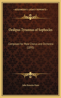 Oedipus Tyrannus of Sophocles: Composed for Male Chorus and Orchestra (1895)