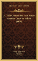 M. Tullii Ciceronis Pro Sexto Roscio Amerino, Oratio Ad Iudices (1879)