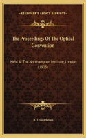 The Proceedings Of The Optical Convention: Held At The Northampton Institute, London (1905)