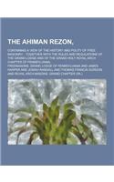 The Ahiman Rezon; Containing a View of the History and Polity of Free Masonry: : Together with the Rules and Regulations of the Grand Lodge and of the(English)