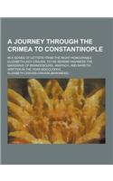 A Journey Through the Crimea to Constantinople; In a Series of Letters from the Right Honourable Elizabeth Lady Craven, to His Serene Highness the M