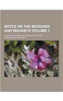 Notes on the Bedouins and Wahabys; Collected During His Travels in the East Volume 1: (English)