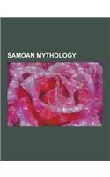 Samoan Mythology: Afa (Mythology), Atonga, Atu, Fa'atiu, Fagogo, Fetu, Ila (Samoan Mythology), Losi (Mythology), Mafui'e, Moso's Footpri(English)