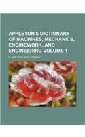 Appleton's Dictionary of Machines, Mechanics, Enginework, and Engineering Volume 1