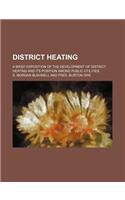 District Heating; A Brief Exposition of the Development of District Heating and Its Position Among Public Utilities