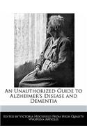An Unauthorized Guide to Alzheimer's Disease and Dementia