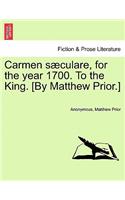 Carmen Sæculare, for the Year 1700. to the King. [by Matthew Prior.]