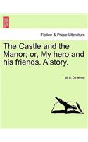 Castle and the Manor; Or, My Hero and His Friends. a Story.
