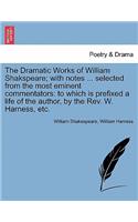 The Dramatic Works of William Shakspeare; with notes ... selected from the most eminent commentators
