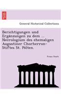Berichtigungen Und Erga Nzungen Zu Dem ... Necrologium Des Ehemaligen Augustiner Chorherron-Stiftes St. Po Lten.