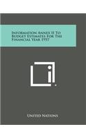 Information Annex II to Budget Estimates for the Financial Year 1957