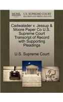 Cadwalader V. Jessup & Moore Paper Co U.S. Supreme Court Transcript of Record with Supporting Pleadings