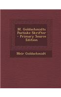 M. Goldschmidts Poetiske Skrifter - Primary Source Edition: (Danish)