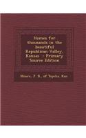 Homes for Thousands in the Beautiful Republican Valley, Kansas - Primary Source Edition
