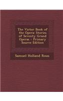 The Victor Book of the Opera: Stories of Seventy Grand Operas