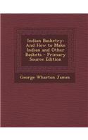 Indian Basketry: And How to Make Indian and Other Baskets - Primary Source Edition