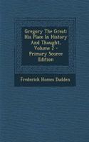 Gregory the Great: His Place in History and Thought, Volume 2 - Primary Source Edition