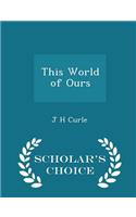 This World of Ours - Scholar's Choice Edition