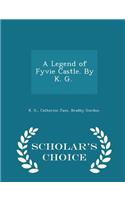 A Legend of Fyvie Castle. by K. G. [i.E. Catherine J. B. Gordon.] - Scholar's Choice Edition