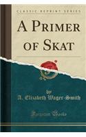A Primer of Skat (Classic Reprint)