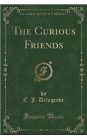 The Curious Friends (Classic Reprint)