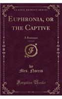 Euphronia, or the Captive, Vol. 2 of 3: A Romance (Classic Reprint)(English)