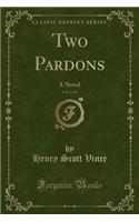 Two Pardons, Vol. 2 of 3: A Novel (Classic Reprint)