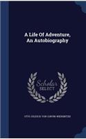 A Life Of Adventure, An Autobiography