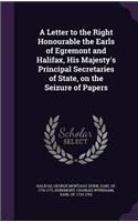 Letter to the Right Honourable the Earls of Egremont and Halifax, His Majesty's Principal Secretaries of State, on the Seizure of Papers