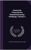 Pamietnik Towarzystwa Demokratycznego Polskiego, Volume 3