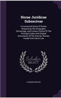 Horae Juridicae Subsecivae: A Connected Series Of Notes, Respecting The Geography, Chronology, And Literary History Of The Principal Codes And Original Documents Of The Grecian