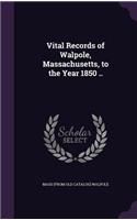 Vital Records of Walpole, Massachusetts, to the Year 1850 ..