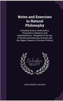 Notes and Exercises in Natural Philosophy: Including Statics, Hydrostatics, Pneumatics, Dynamics and Hydrodynamics: Designed for the use of Normal and Grammar Schools, and the Higher Classes 
