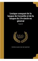 Lexique comparé de la langue de Corneille et de la langue du 17e siecle en général; Tome 01