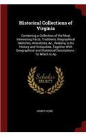 Historical Collections of Virginia: Containing a Collection of the Most Interesting Facts, Traditions, Biographical Sketches, Anecdotes, &c., Relating to Its History and Antiquities, T