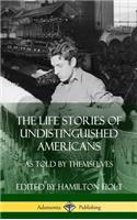Life Stories of Undistinguished Americans