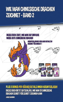 Wie Man Drachen Zeichnet - Band 2 (Dieses Buch Über Das Zeichnen Von Drachen Zeigt, Wie Man Niedliche Drachen, Drachenflügel, Drachenhörner Und Mehr Zeichnet)