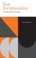 Post-Exceptionalism: Art After Political Theology(Incitements)