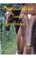 L'equitation Reflechie - Tome 1 - Pensez Cheval