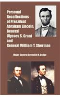 Personal Recollections of President Abraham Lincoln, General Ulysses S. Grant and General William T. Sherman