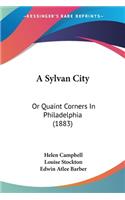 Sylvan City: Or Quaint Corners In Philadelphia (1883)