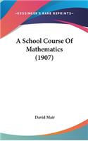 A School Course of Mathematics (1907)